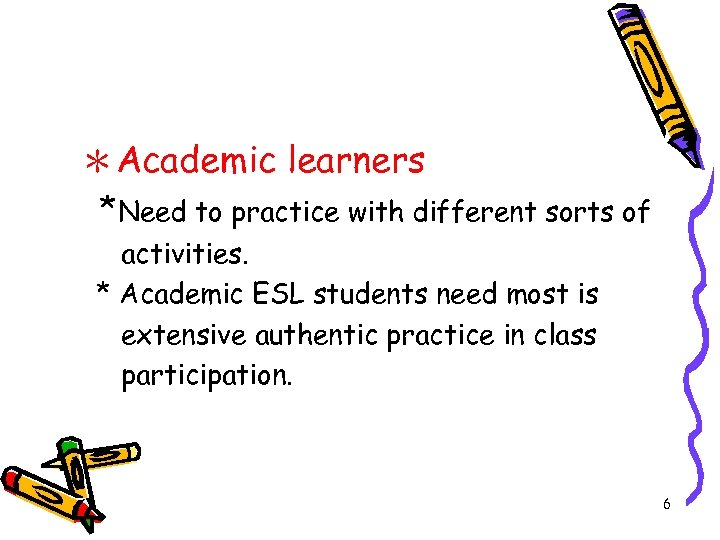 ＊Academic learners *Need to practice with different sorts of activities. * Academic ESL students