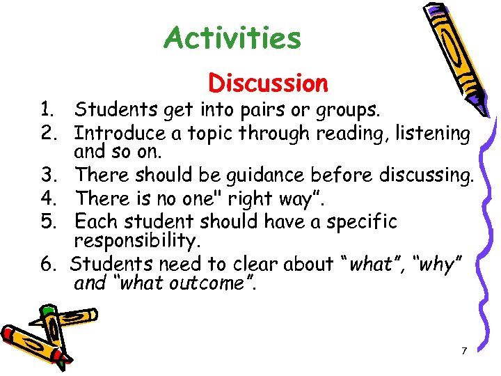 Activities Discussion 1. Students get into pairs or groups. 2. Introduce a topic through