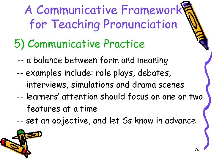 A Communicative Framework for Teaching Pronunciation 5) Communicative Practice -- a balance between form