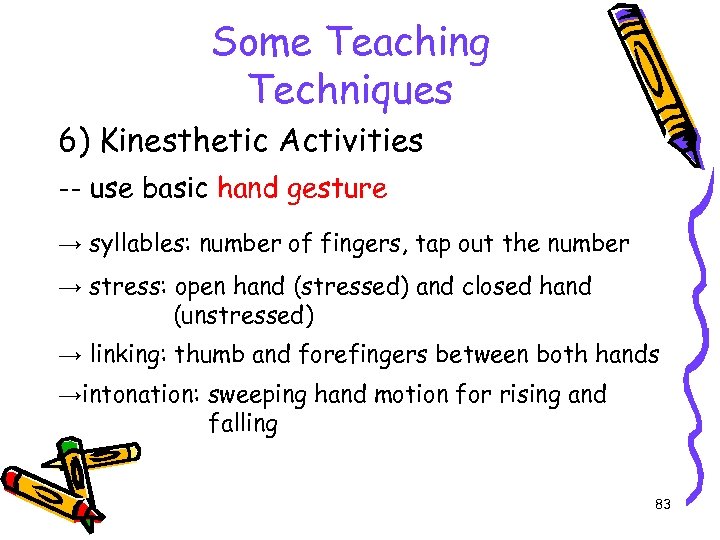 Some Teaching Techniques 6) Kinesthetic Activities -- use basic hand gesture → syllables: number