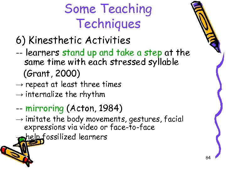 Some Teaching Techniques 6) Kinesthetic Activities -- learners stand up and take a step