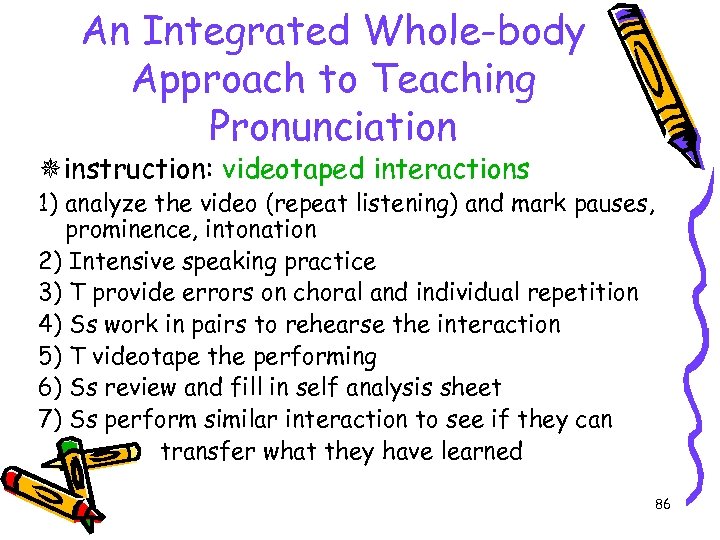 An Integrated Whole-body Approach to Teaching Pronunciation instruction: videotaped interactions 1) analyze the video