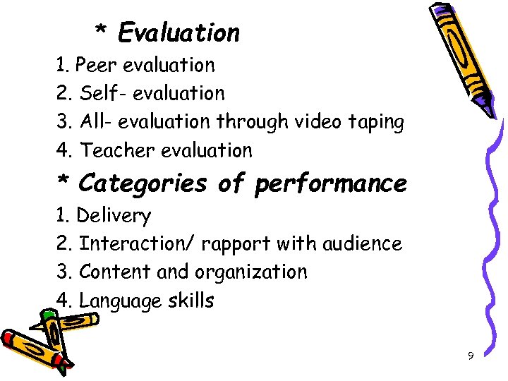 * Evaluation 1. Peer evaluation 2. Self- evaluation 3. All- evaluation through video taping