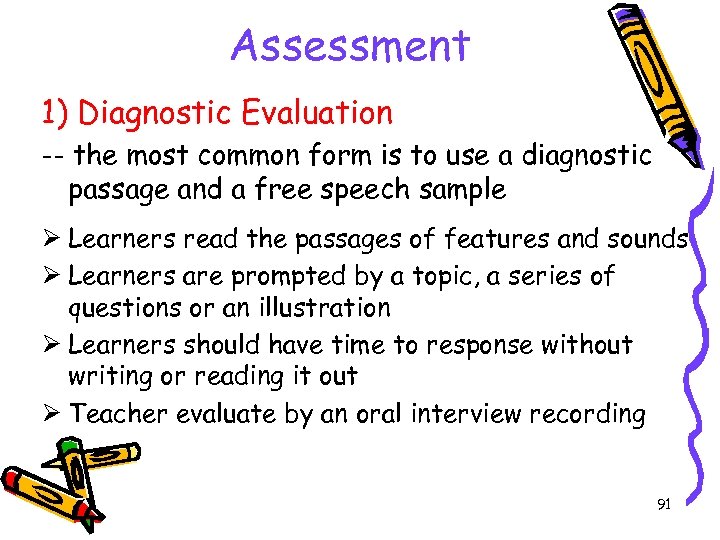 Assessment 1) Diagnostic Evaluation -- the most common form is to use a diagnostic