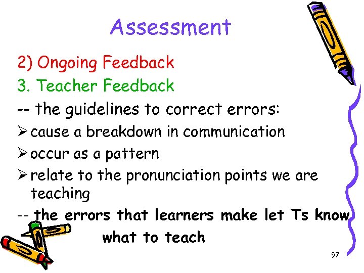 Assessment 2) Ongoing Feedback 3. Teacher Feedback -- the guidelines to correct errors: Ø