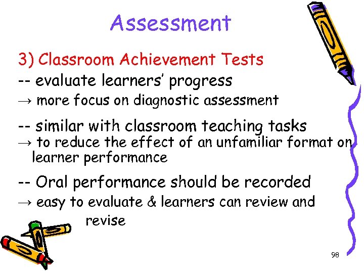 Assessment 3) Classroom Achievement Tests -- evaluate learners’ progress → more focus on diagnostic