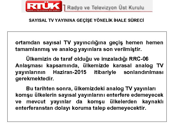 SAYISAL TV YAYININA GEÇİŞE YÖNELİK İHALE SÜRECİ ortamdan sayısal TV yayıncılığına geçiş hemen tamamlanmış