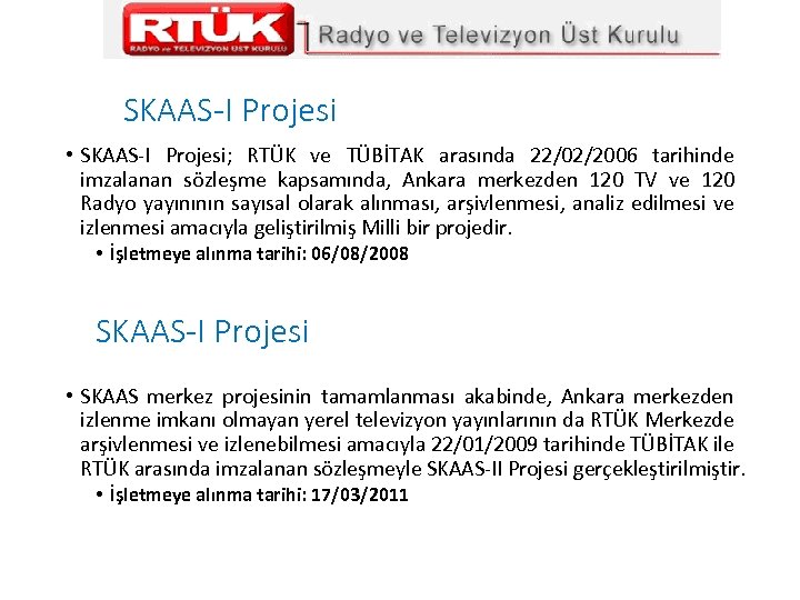 SKAAS-I Projesi • SKAAS-I Projesi; RTÜK ve TÜBİTAK arasında 22/02/2006 tarihinde imzalanan sözleşme kapsamında,