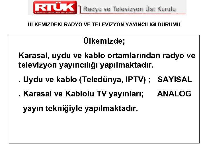 ÜLKEMİZDEKİ RADYO VE TELEVİZYON YAYINCILIĞI DURUMU Ülkemizde; Karasal, uydu ve kablo ortamlarından radyo ve