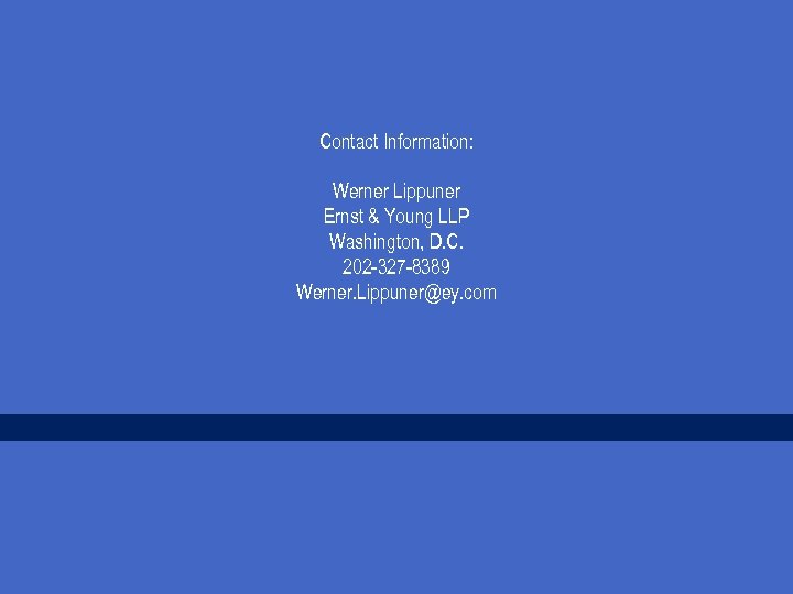 Contact Information: Werner Lippuner Ernst & Young LLP Washington, D. C. 202 -327 -8389