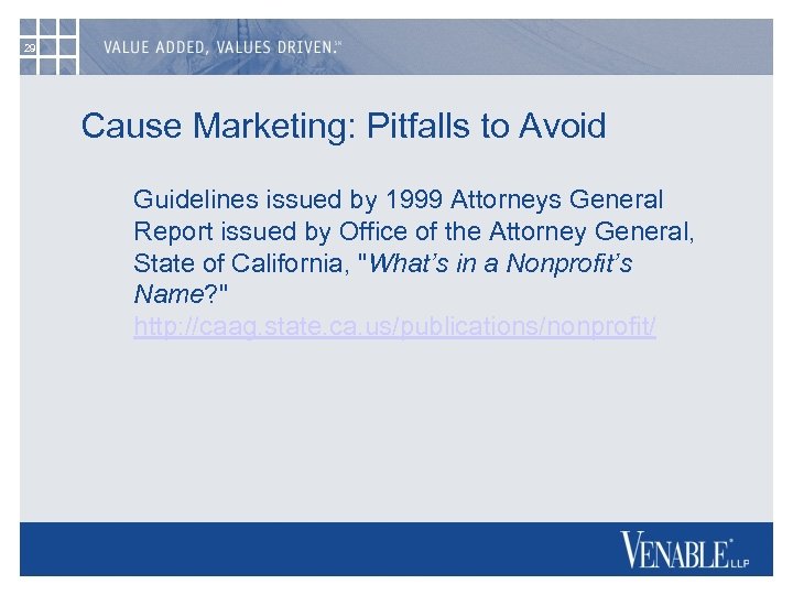 29 Cause Marketing: Pitfalls to Avoid Guidelines issued by 1999 Attorneys General Report issued