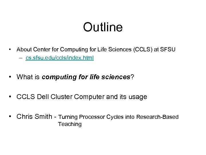 Outline • About Center for Computing for Life Sciences (CCLS) at SFSU – cs.