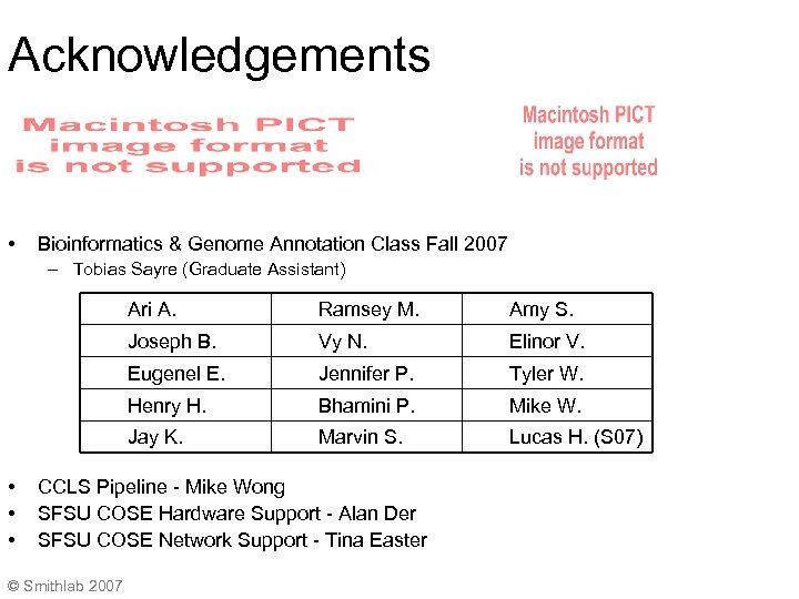 Acknowledgements • Bioinformatics & Genome Annotation Class Fall 2007 – Tobias Sayre (Graduate Assistant)