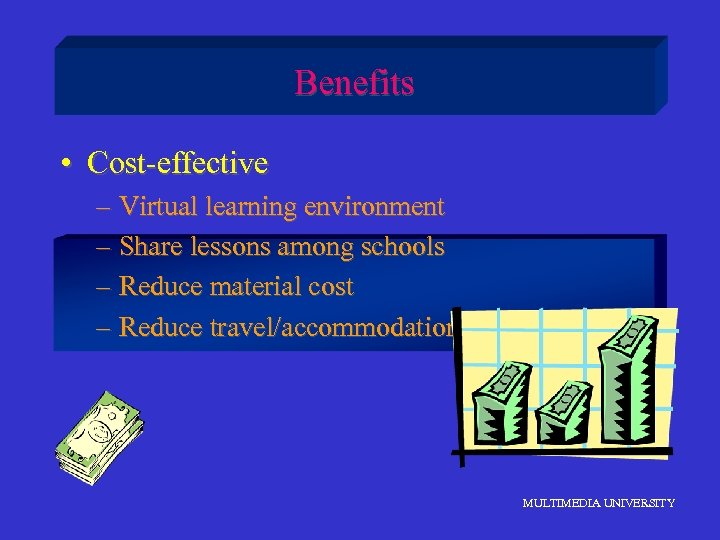 Benefits • Cost-effective – Virtual learning environment – Share lessons among schools – Reduce