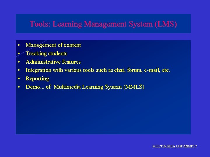 Tools: Learning Management System (LMS) • • • Management of content Tracking students Administrative