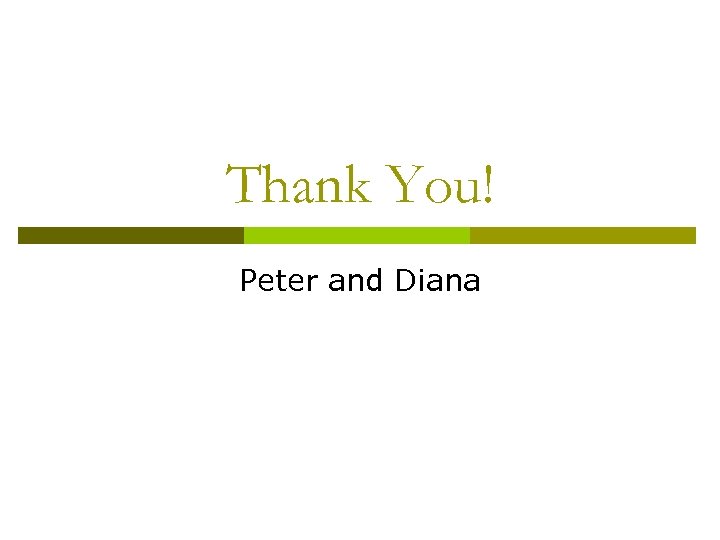 Thank You! Peter and Diana 