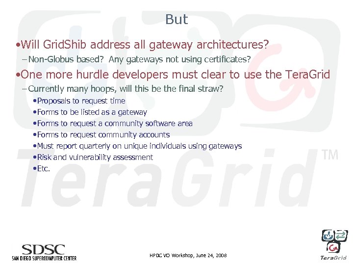 But • Will Grid. Shib address all gateway architectures? – Non-Globus based? Any gateways
