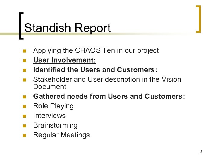 Standish Report Applying the CHAOS Ten in our project User Involvement: Identified the Users