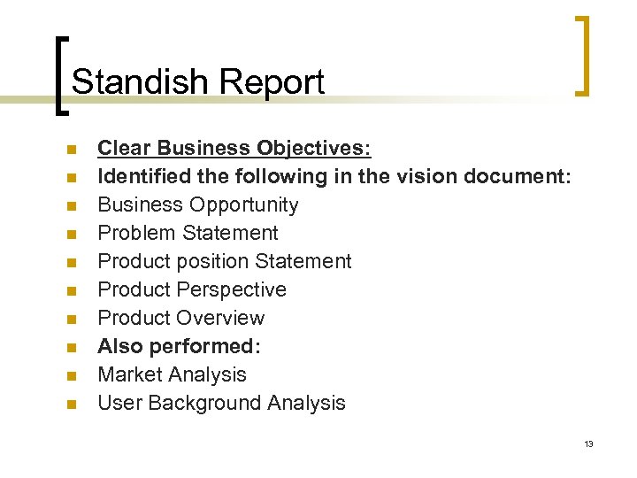 Standish Report Clear Business Objectives: Identified the following in the vision document: Business Opportunity