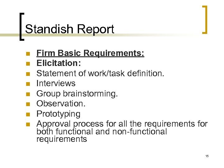 Standish Report Firm Basic Requirements: Elicitation: Statement of work/task definition. Interviews Group brainstorming. Observation.