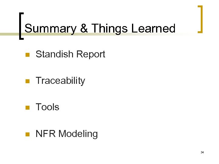 Summary & Things Learned Standish Report Traceability Tools NFR Modeling 34 