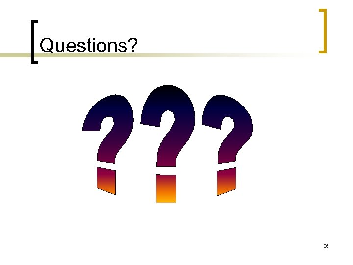 Questions? 36 