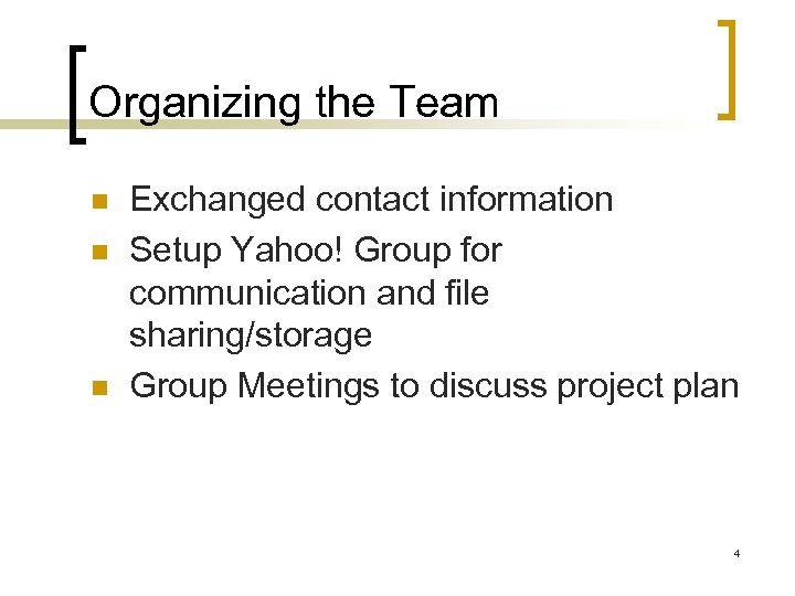 Organizing the Team Exchanged contact information Setup Yahoo! Group for communication and file sharing/storage