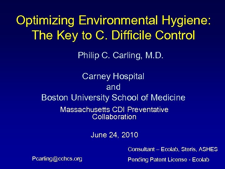 Optimizing Environmental Hygiene: The Key to C. Difficile Control Philip C. Carling, M. D.