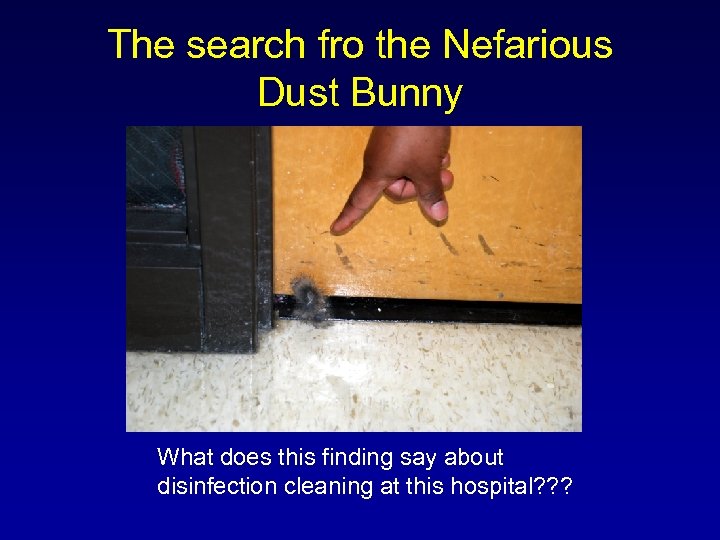 The search fro the Nefarious Dust Bunny What does this finding say about disinfection