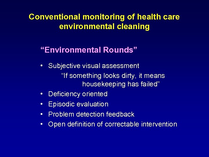 Conventional monitoring of health care environmental cleaning “Environmental Rounds” • Subjective visual assessment “If