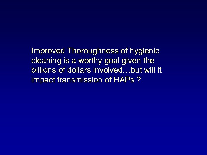 Improved Thoroughness of hygienic cleaning is a worthy goal given the billions of dollars