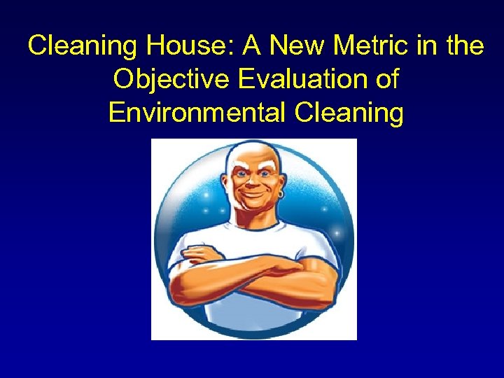 Cleaning House: A New Metric in the Objective Evaluation of Environmental Cleaning 