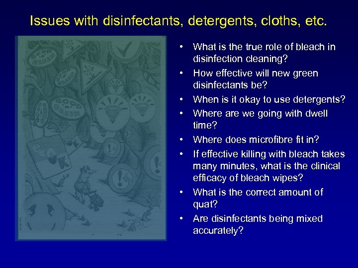 Issues with disinfectants, detergents, cloths, etc. • What is the true role of bleach