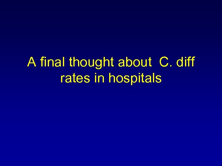 A final thought about C. diff rates in hospitals 