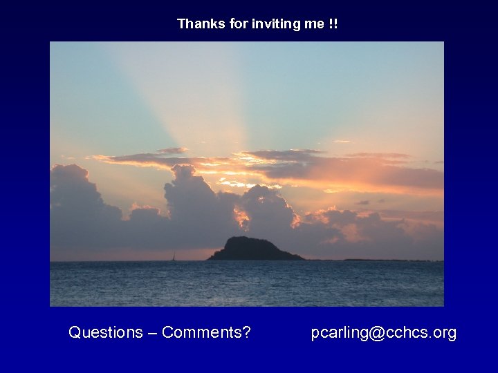 Thanks for inviting me !! Questions – Comments? pcarling@cchcs. org 