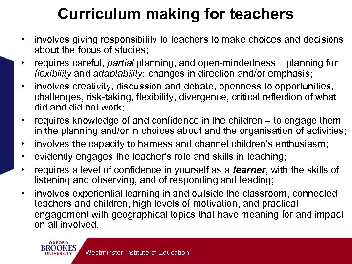 Curriculum making for teachers • involves giving responsibility to teachers to make choices and