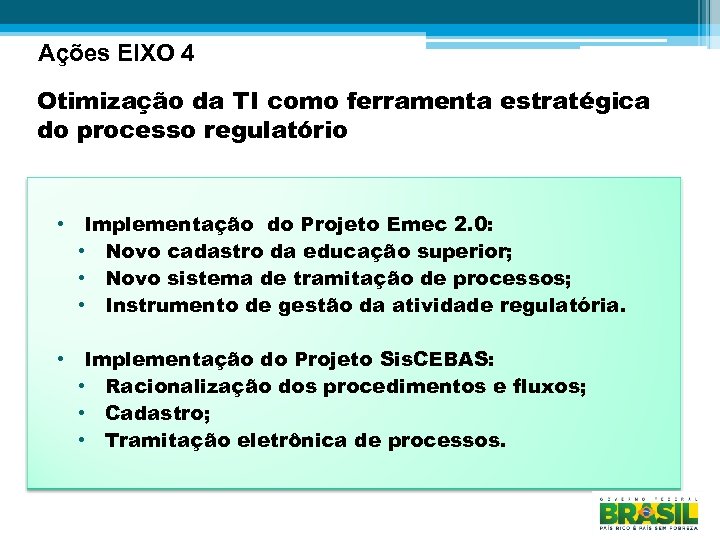Ações EIXO 4 Otimização da TI como ferramenta estratégica do processo regulatório • Implementação