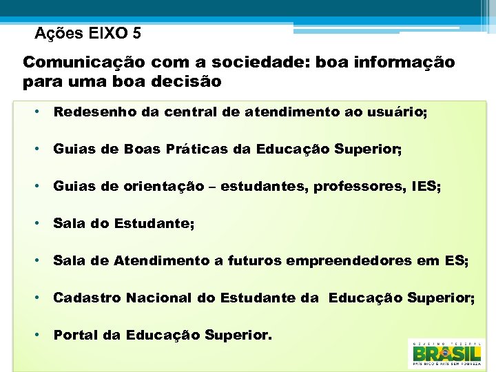 Ações EIXO 5 Comunicação com a sociedade: boa informação para uma boa decisão •