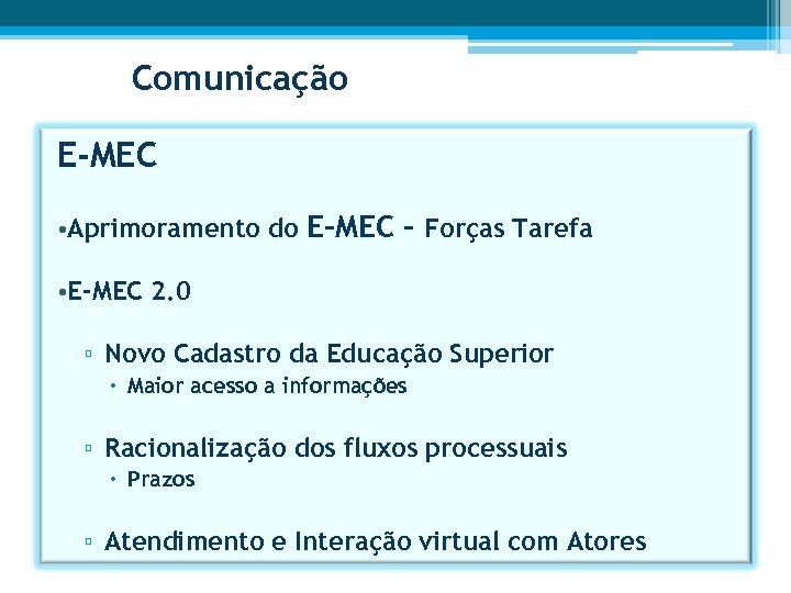 Comunicação E-MEC • Aprimoramento do E-MEC - Forças Tarefa • E-MEC 2. 0 ▫