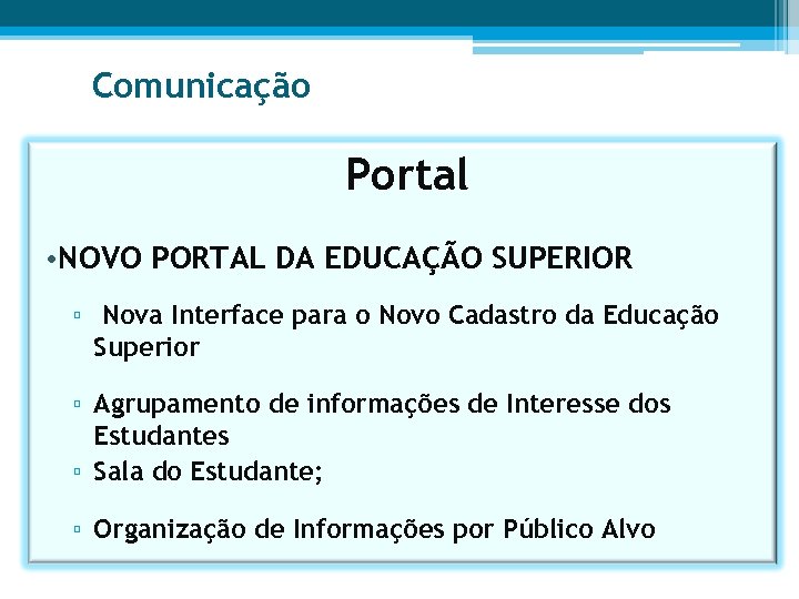 Comunicação Portal • NOVO PORTAL DA EDUCAÇÃO SUPERIOR ▫ Nova Interface para o Novo