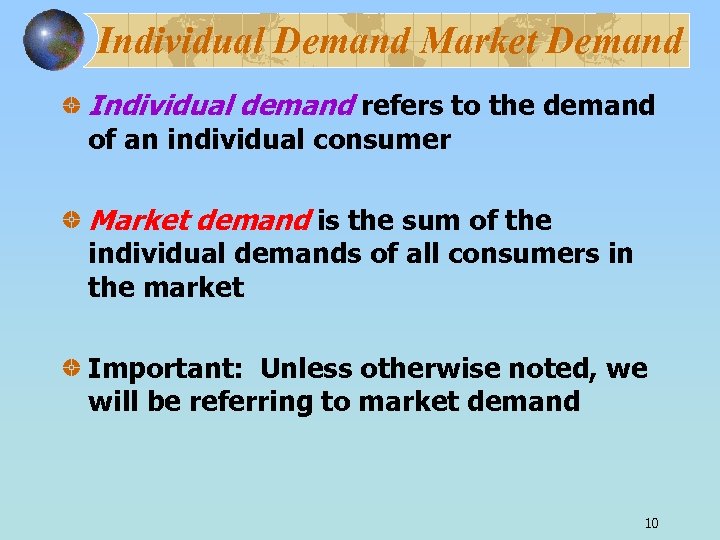 Individual Demand Market Demand Individual demand refers to the demand of an individual consumer