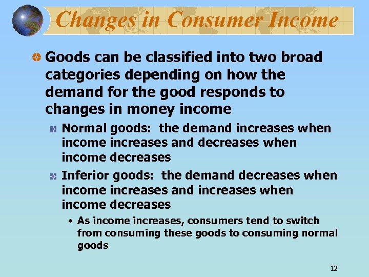 Changes in Consumer Income Goods can be classified into two broad categories depending on