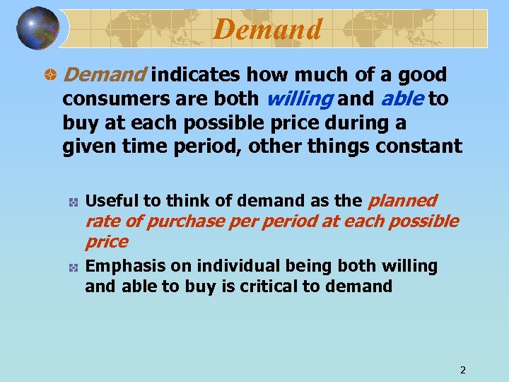 Demand indicates how much of a good consumers are both willing and able to