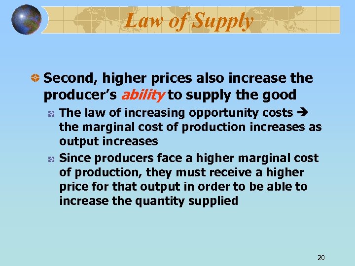 Law of Supply Second, higher prices also increase the producer’s ability to supply the