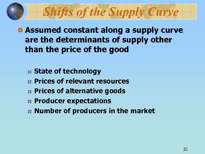 Shifts of the Supply Curve Assumed constant along a supply curve are the determinants