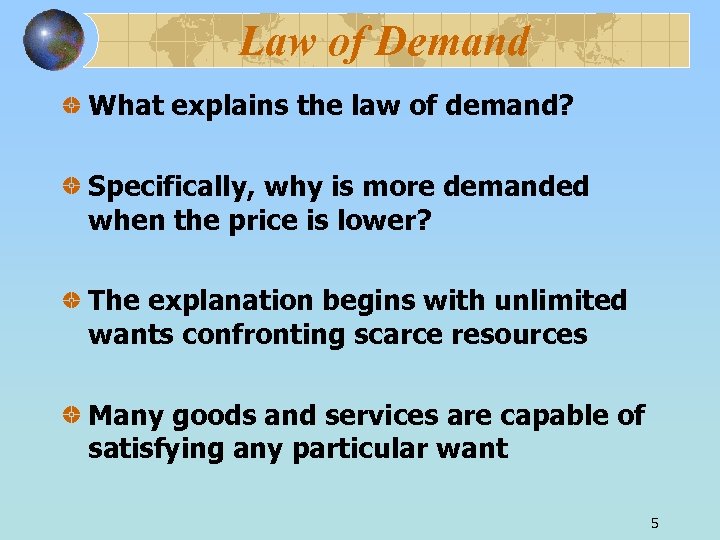 Law of Demand What explains the law of demand? Specifically, why is more demanded