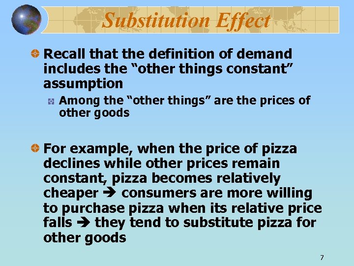 Substitution Effect Recall that the definition of demand includes the “other things constant” assumption