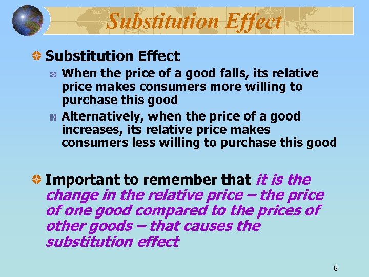 Substitution Effect When the price of a good falls, its relative price makes consumers