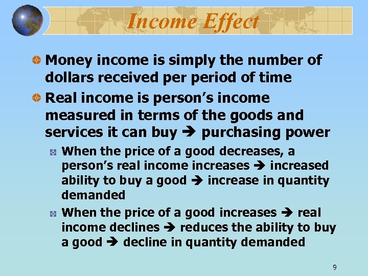 Income Effect Money income is simply the number of dollars received period of time