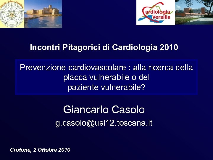 Incontri Pitagorici di Cardiologia 2010 Prevenzione cardiovascolare : alla ricerca della placca vulnerabile o